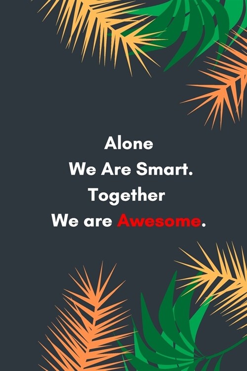 Alone We Are Smart. Together We are Awesome: Lined notebook: Sarcastic Gag Notebook and Journal, Blank Lined, Perfect Gift for Women, Men, ... planner (Paperback)