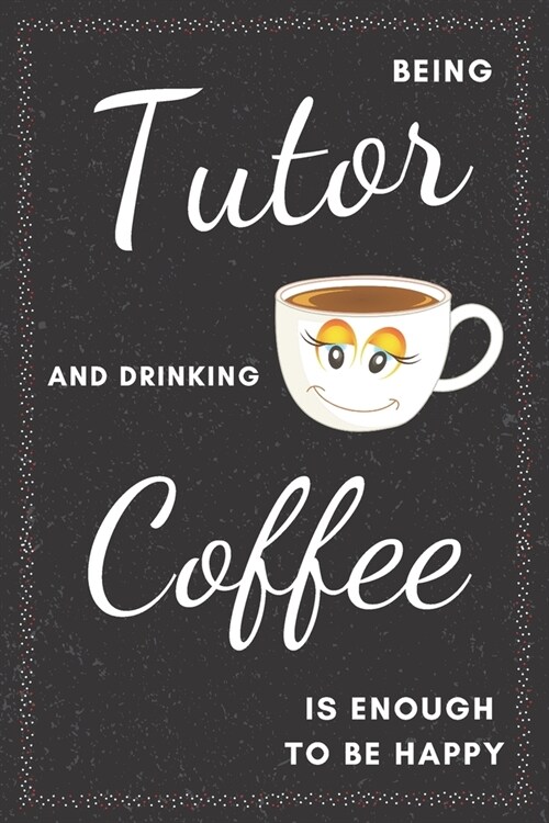 Tutor & Drinking Coffee Notebook: Funny Gifts Ideas for Men/Women on Birthday Retirement or Christmas - Humorous Lined Journal to Writing (Paperback)