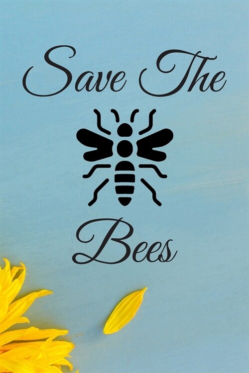 Save The Bees: Blank Lined Journal Bees Dark Humour Notebooks Funny Gag Gift For Best Friends Beekeepers Bee Gifts Sunflower, Save Th (Paperback)