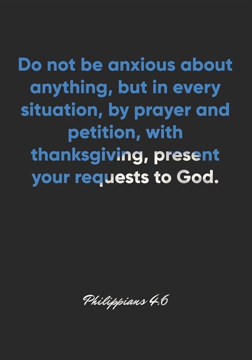 Philippians 4: 6 Notebook: Do not be anxious about anything, but in every situation, by prayer and petition, with thanksgiving, prese (Paperback)