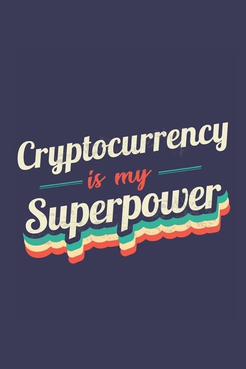 Cryptocurrency Is My Superpower: A 6x9 Inch Softcover Diary Notebook With 110 Blank Lined Pages. Funny Vintage Cryptocurrency Journal to write in. Cry (Paperback)