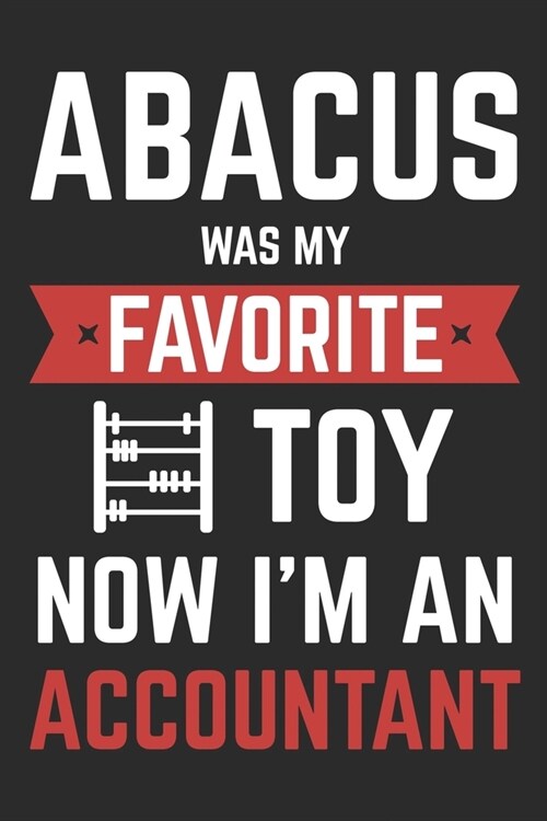 Abacus Was My Favorite Toy Now Im An Accountant: Notebook - Diary - Composition - 6x9 - 120 Pages - Cream Paper - Blank Lined Journal Gifts For Accou (Paperback)