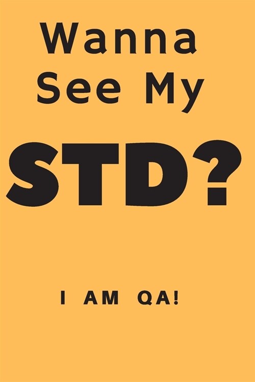 wanna see my STD?: Lined Journal, 120 Pages, 6 x 9, work anniversary present for QA engineers, Soft Cover (yellow), Matte Finish (Paperback)