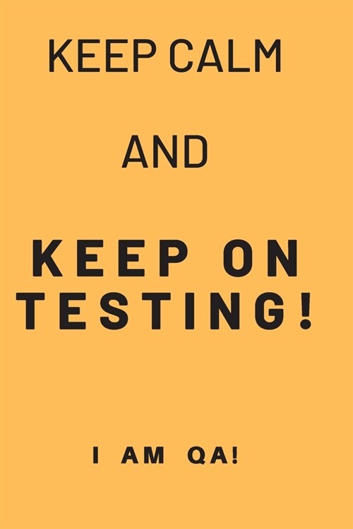 keep calm and keep on testing!: Lined Journal, 120 Pages, 6 x 9, Welcome present for software testers, Soft Cover (yellow), Matte Finish (Paperback)