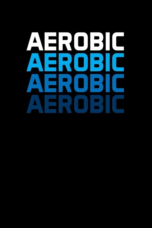 Aerobic: Gifts For Aerobics Instructors - Blank Lined Notebook Journal - (6 x 9 Inches) - 120 Pages (Paperback)