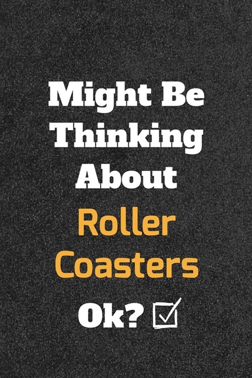 Might Be Thinking About Roller Coasters ok?Funny /Lined Notebook/Journal Great Office School Writing Note Taking: Lined Notebook/ Journal 120 pages, S (Paperback)