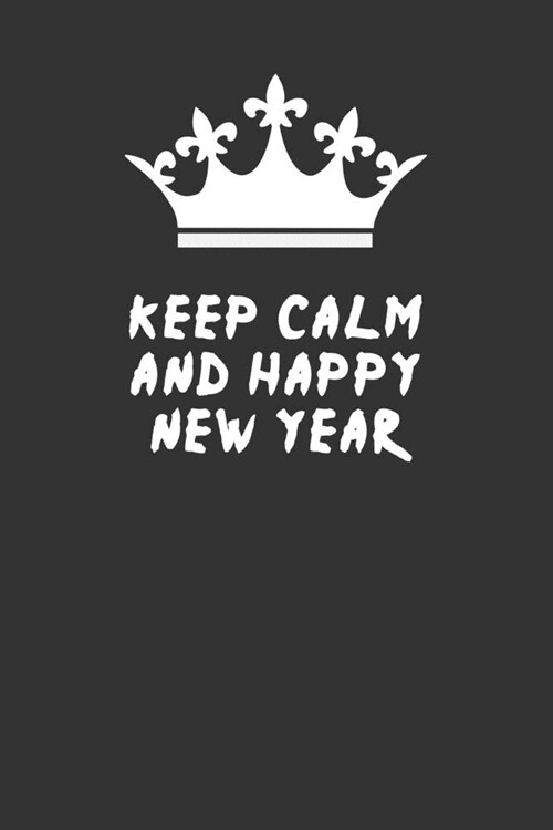 Keep Calm and Happy New Year: Blank Lined Journal, (122 Page, 6 x 9 inch) Soft Cover, Matte Finish (Paperback)