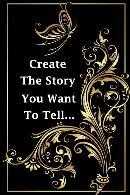 create the story you want to tell...: (Notebook, Diary) 120 Lined Pages Inspirational Quote Notebook To Write In size 6x 9 inches (quote journal) (Paperback)