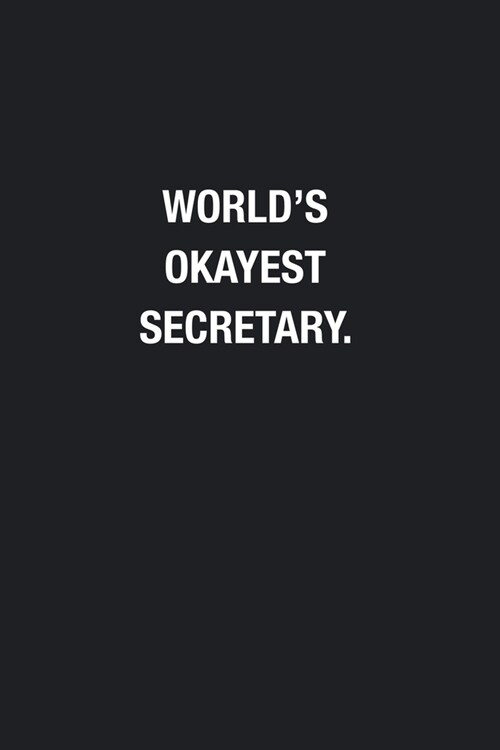 Worlds Okayest Secretary.: Blank Lined Journal Notebook, Funny Journals, Gift For Secretary (Paperback)