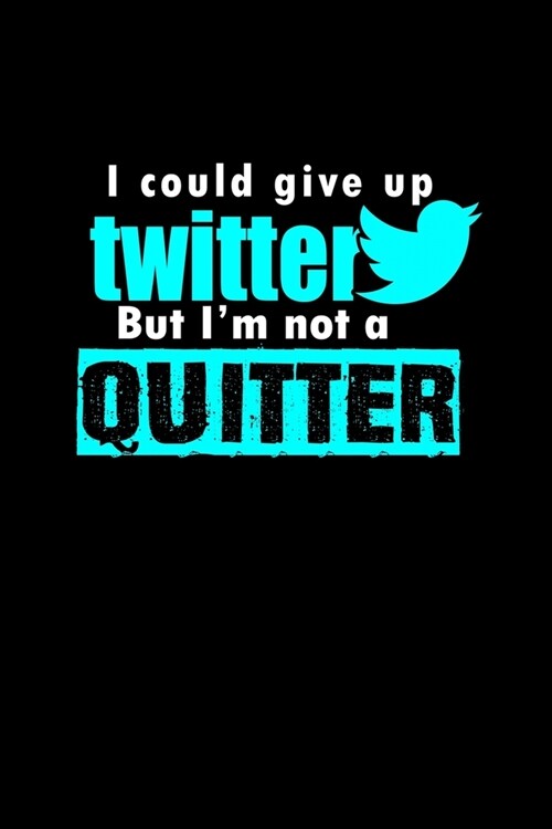 I could give up Twitter but Im not a quitter: Food Journal - Track your Meals - Eat clean and fit - Breakfast Lunch Diner Snacks - Time Items Serving (Paperback)