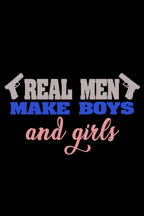 Real men make boys and girls: Food Journal - Track your Meals - Eat clean and fit - Breakfast Lunch Diner Snacks - Time Items Serving Cals Sugar Pro (Paperback)