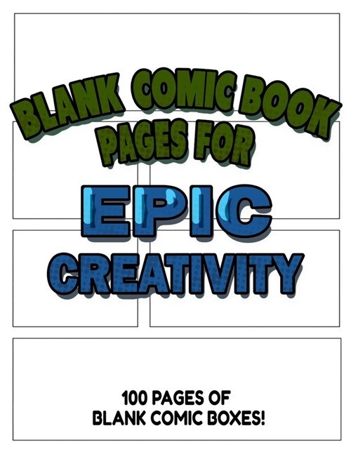 Blank Comic Book Pages For Epic Creativity - Blank Comic Book Templates For Creating Homemade Animation and Art: 100 Pages - 8.5x11 Inch - Large Forma (Paperback)