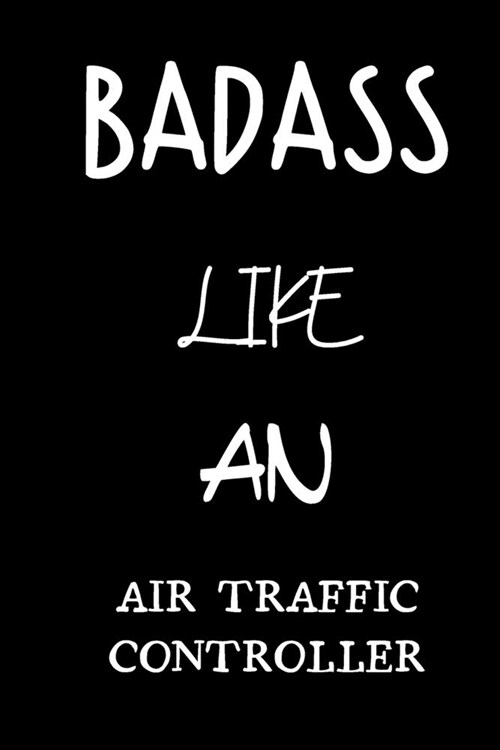badass like an air traffic controller: small lined New Job Quote Notebook / Travel Journal to write in (6 x 9) 120 pages (Paperback)