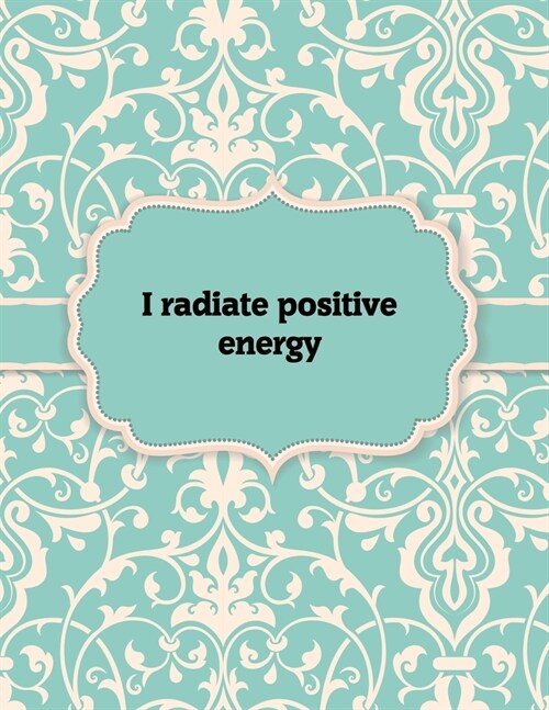 I radiate positive energy, Notebook: Great Gift Idea With Motivation Saying On Cover, For Take Notes (120 Pages Lined Blank 8.5x11) (Paperback)