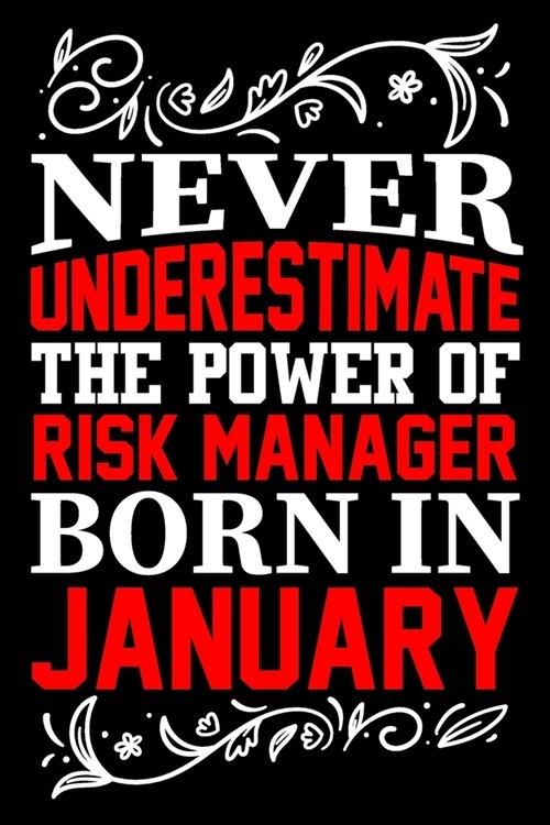 Never Underestimate The Power Of Risk Manager Born In January: Birthday Gift Lined Journal Notebook Great Gift idea for Christmas or Birthday for Risk (Paperback)