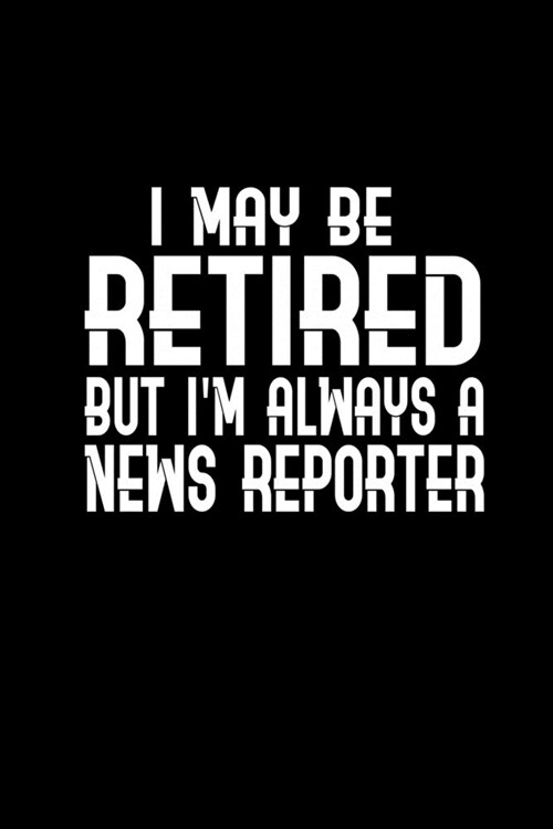 I may be retired but Im always a news reporter: Food Journal - Track your Meals - Eat clean and fit - Breakfast Lunch Diner Snacks - Time Items Servi (Paperback)