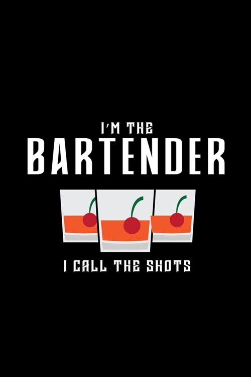 Im the bartender I call the shots: Food Journal - Track your Meals - Eat clean and fit - Breakfast Lunch Diner Snacks - Time Items Serving Cals Sugar (Paperback)