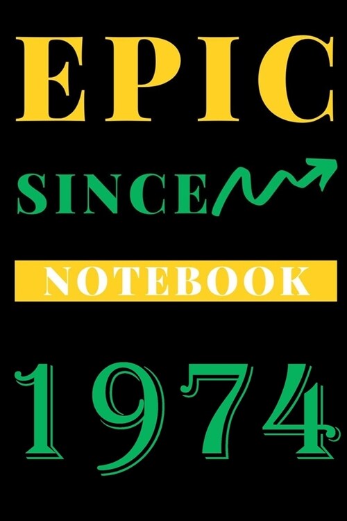 Epic Since 1974 Notebook Birthday Gift: Lined Notebook / Journal Gift, 120 Pages, 6x9, Soft Cover, Matte Finish (Paperback)