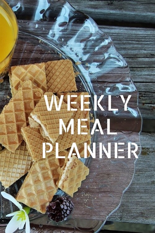 Weekly Meal Planner: Track And Plan Your Meals Weekly ( Week Food Planner / Diary / Log / Journal ): Meal Prep And Planning Grocery Noteboo (Paperback)