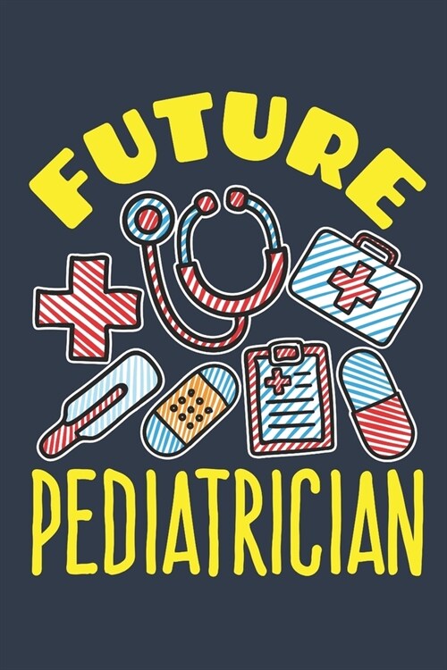 Future Pediatrician: Medical Student Journal, Blank Paperback Notebook to Write In, Medical School Graduation Gift, 150 pages, college rule (Paperback)