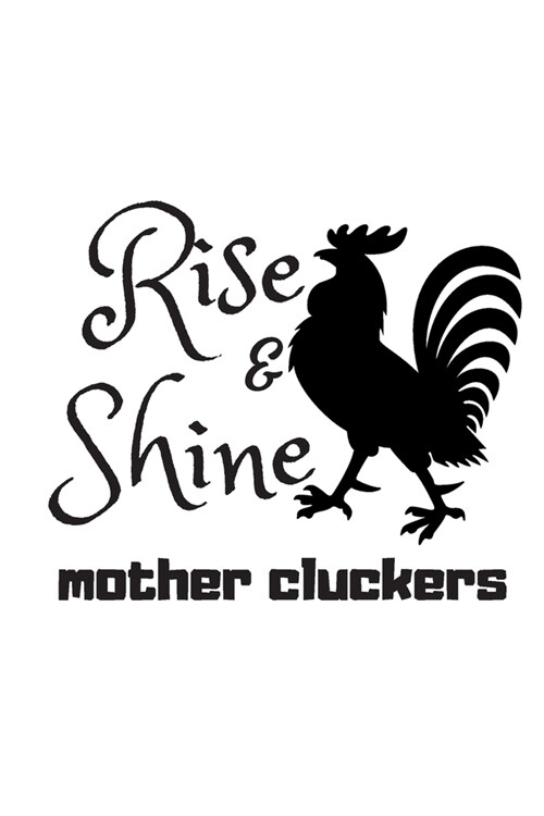 Rise and Shine Mother Cluckers: Rooster Journal - Farmhouse Chicken Notebook to Write in - Goal Setting Tool - Productivity Journal & Planner (Animal (Paperback)