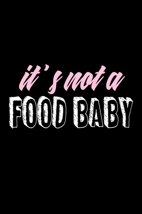 Its not a food baby: Food Journal - Track your Meals - Eat clean and fit - Breakfast Lunch Diner Snacks - Time Items Serving Cals Sugar Pro (Paperback)