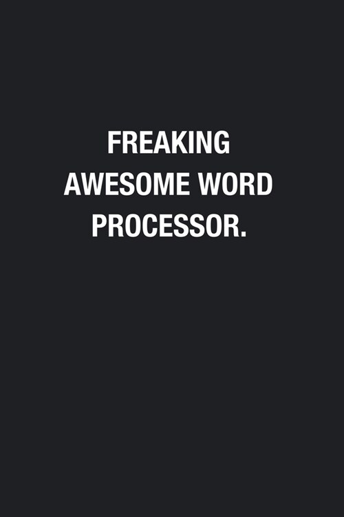 Freaking Awesome Word Processor.: Blank Lined Journal Notebook, Funny Journals, Gift For Word Processor (Paperback)
