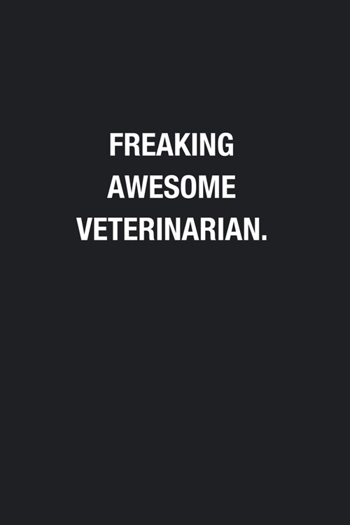 Freaking Awesome Veterinarian.: Blank Lined Journal Notebook, Funny Journals, Gift For Veterinarian (Paperback)