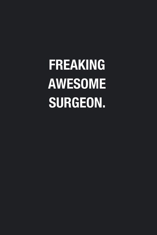 Freaking Awesome Surgeon.: Blank Lined Journal Notebook, Funny Journals, Gift For Surgeon (Paperback)