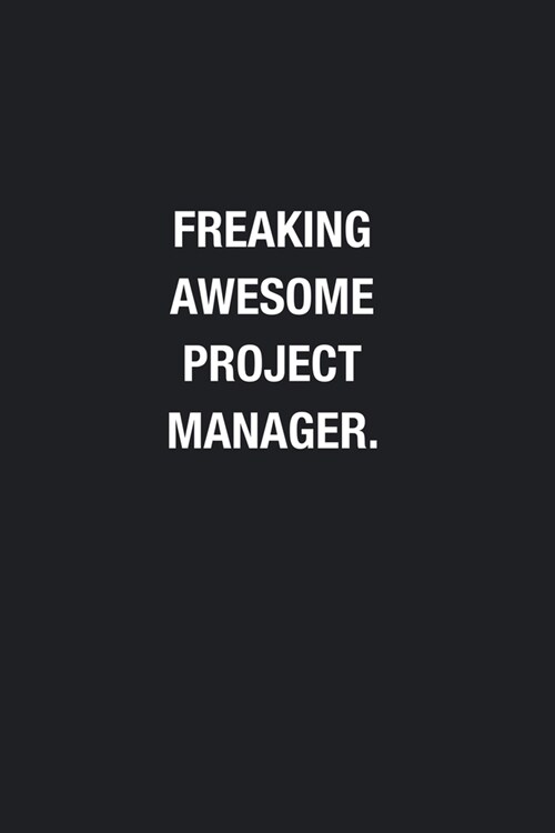 Freaking Awesome Project Manager.: Blank Lined Journal Notebook, Funny Journals, Gift For Project Manager (Paperback)