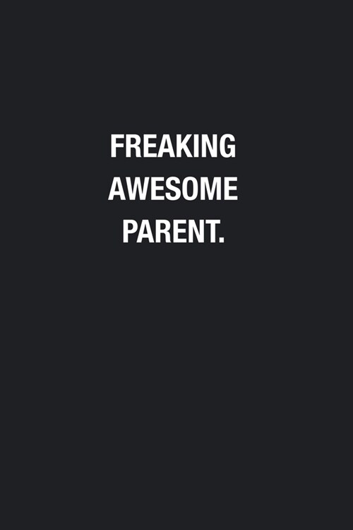 Freaking Awesome Parent.: Blank Lined Journal Notebook, Funny Journals, Gift For Parent (Paperback)