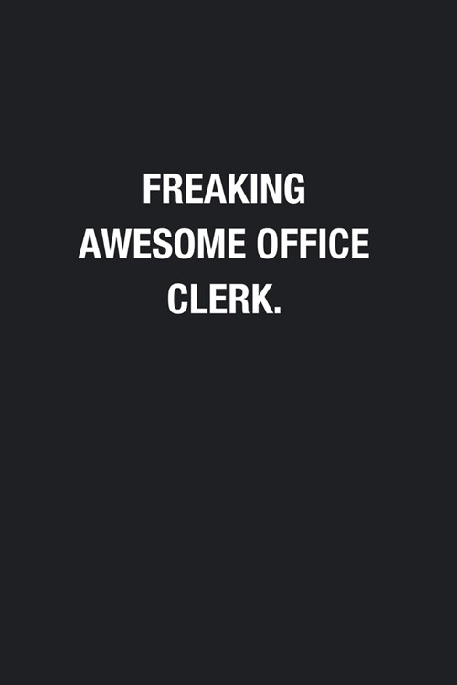 Freaking Awesome Office Clerk.: Blank Lined Journal Notebook, Funny Journals, Gift For Office Clerk (Paperback)