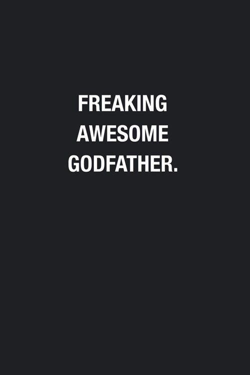 Freaking Awesome Godfather.: Blank Lined Journal Notebook, Funny Journals, Gift For Godfather (Paperback)