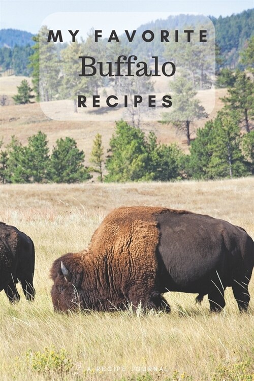 My favorite buffalo recipes: Blank book for great recipes and meals (Paperback)