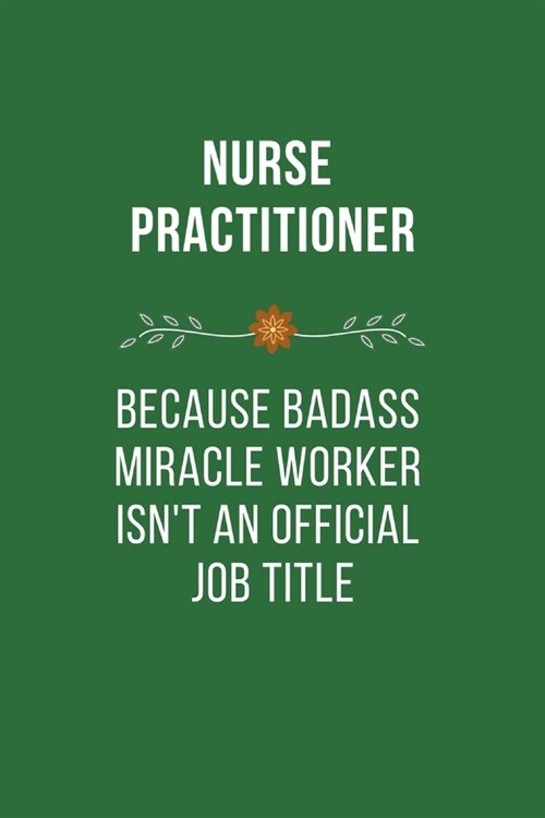 Nurse Because Badass Life Saver isnt an Official Job Tittle: Funny Quotes Notebook Novelty Gift for Nurse, Inspirational Thoughts and Writings Journa (Paperback)