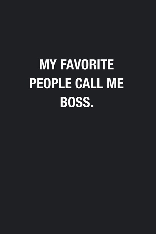 My Favorite People Call Me Boss.: Blank Lined Journal Notebook, Funny Journals To Write In, Gift For Boss From Employees, Coworkers (Paperback)