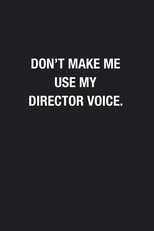 Dont Make Me Use My Director Voice.: Blank Lined Journal Notebook, Funny Journals, Gift For Director (Paperback)