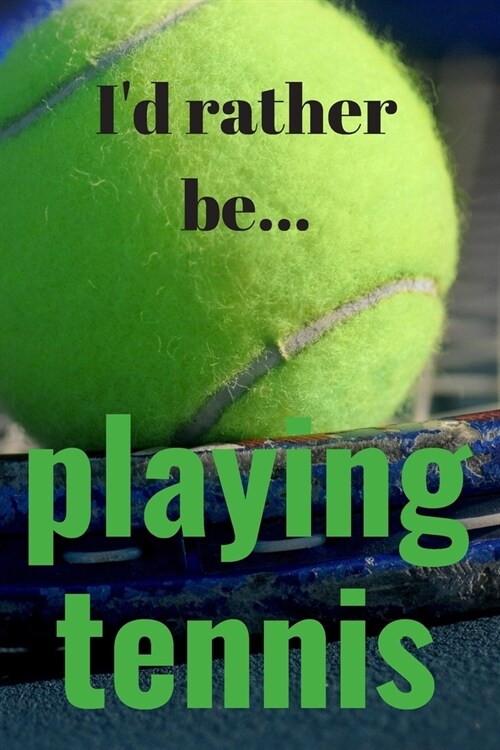 Id Rather be Playing Tennis Notebook: Lined tennis notebook, tennis journal, gift for tennis player (Paperback)