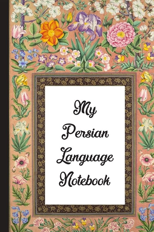 My Persian Language Notebook: Blank Lined Journal: Great Vintage Gift For Farsi Non-Native Learners, Lovers of Iran, Iranian Culture, History And Ar (Paperback)