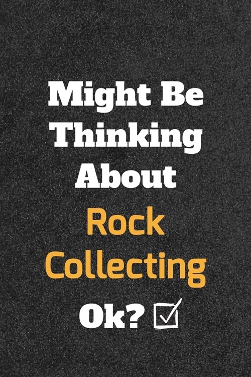 Might Be Thinking About Rock Collecting ok? Funny /Lined Notebook/Journal Great Office School Writing Note Taking: Lined Notebook/ Journal 120 pages, (Paperback)