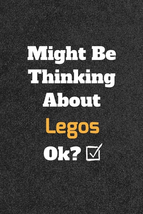 Might Be Thinking About Legos ok? Funny /Lined Notebook/Journal Great Office School Writing Note Taking: Lined Notebook/ Journal 120 pages, Soft Cover (Paperback)
