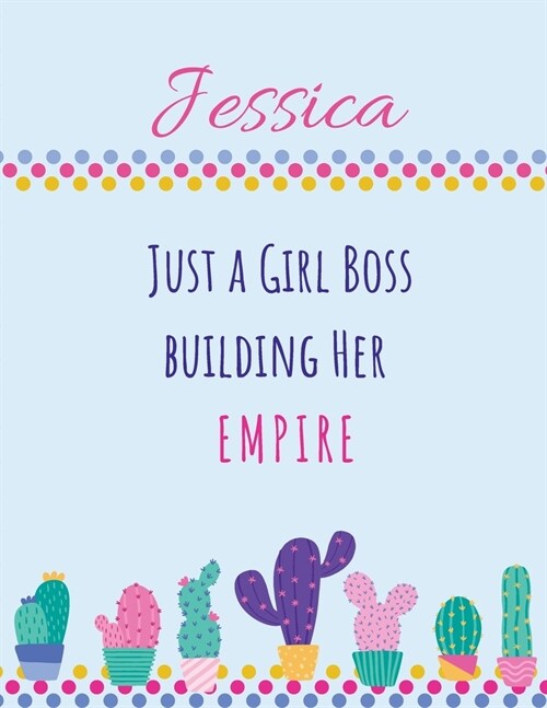 Jessica. Just A Girl Boss Building Her Empire: Start Your Day With Gratitude. Daily Gratitude Journal/Diary With Inspirational And Motivational Quotes (Paperback)