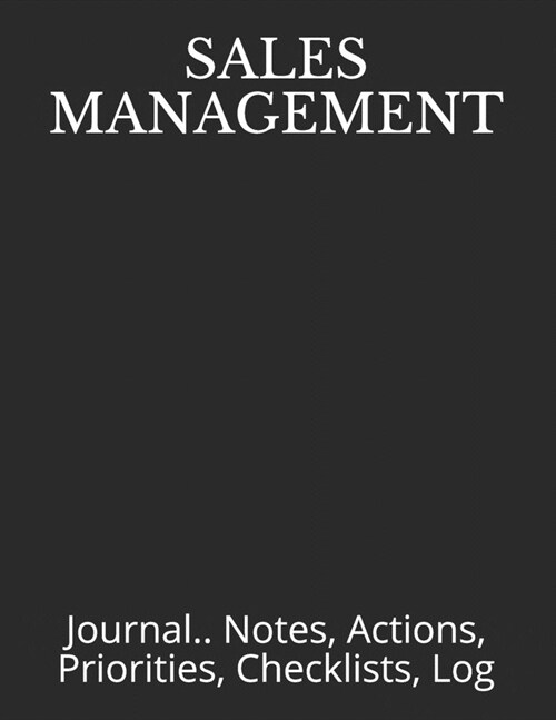Sales Management: Journal.. Notes, Actions, Priorities, Checklists, Log (Paperback)