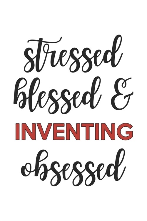 Stressed Blessed and Inventing Obsessed Inventing Lover Inventing Obsessed Notebook A beautiful: Lined Notebook / Journal Gift,, 120 Pages, 6 x 9 inch (Paperback)
