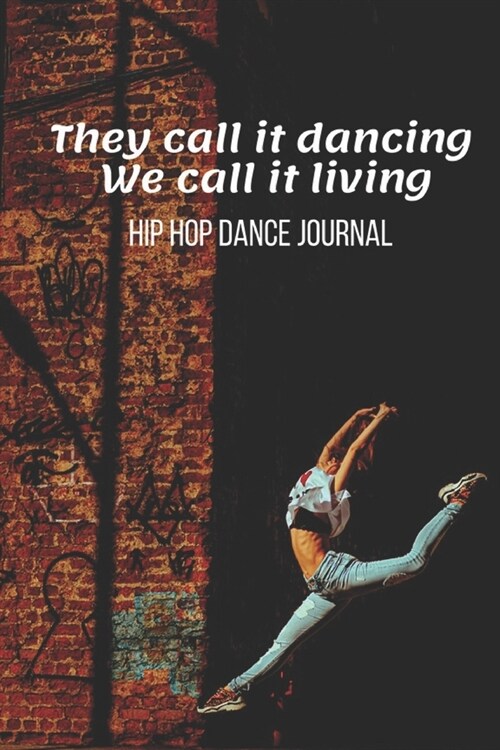 Hip Hop Dance Journal: Hip-Hop Practice Notebook - Perfect Gift for a Dancer & Choreographer, Notation Composition Book - for Dancing and Mus (Paperback)