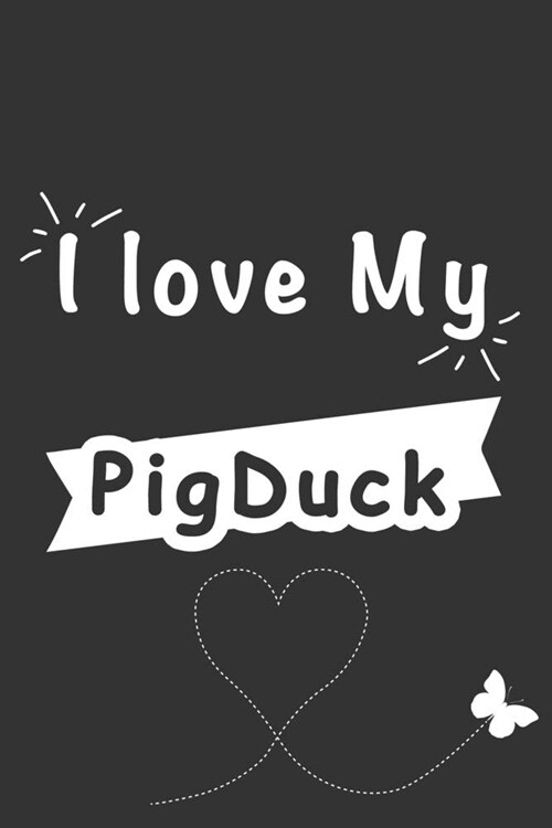 A love My PigDuck: Blank Lined Journal, (122 Page, 6 x 9 inch) Soft Cover, Matte Finish (Paperback)