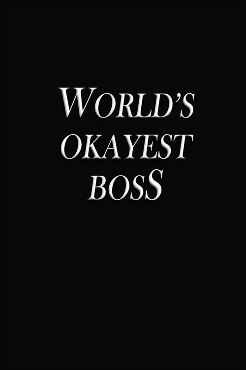 Worlds Okayest Boss: Gag Gift, Black Lined Journal for Boss - Notebook (Funny Office notebook gift) (Paperback)