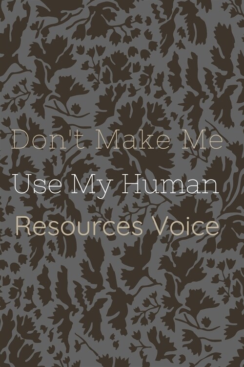 Dont Make Me Use My Human Resources Voice.: Gift For Co Worker, Best Gag Gift, Work Journal, Boss Notebook, (110 Pages, Lined, 6 x 9) (Paperback)