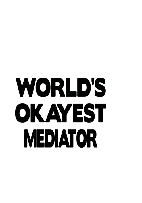 Worlds Okayest Mediator: Creative Mediator Notebook, Journal Gift, Diary, Doodle Gift or Notebook - 6 x 9 Compact Size- 109 Blank Lined Pages (Paperback)
