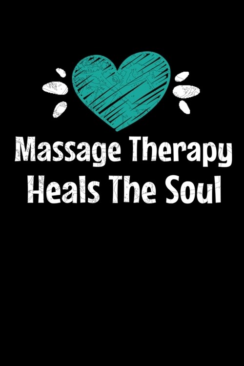 Massage Therapy Heals The Soul: Blank Lined Journal Gift For Massage Therapist (Paperback)